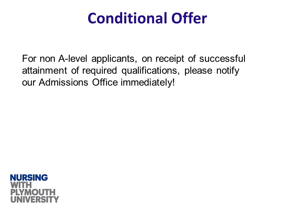 Conditional Offer For non A-level applicants, on receipt of successful attainment of required qualifications, please notify our Admissions Office immediately!