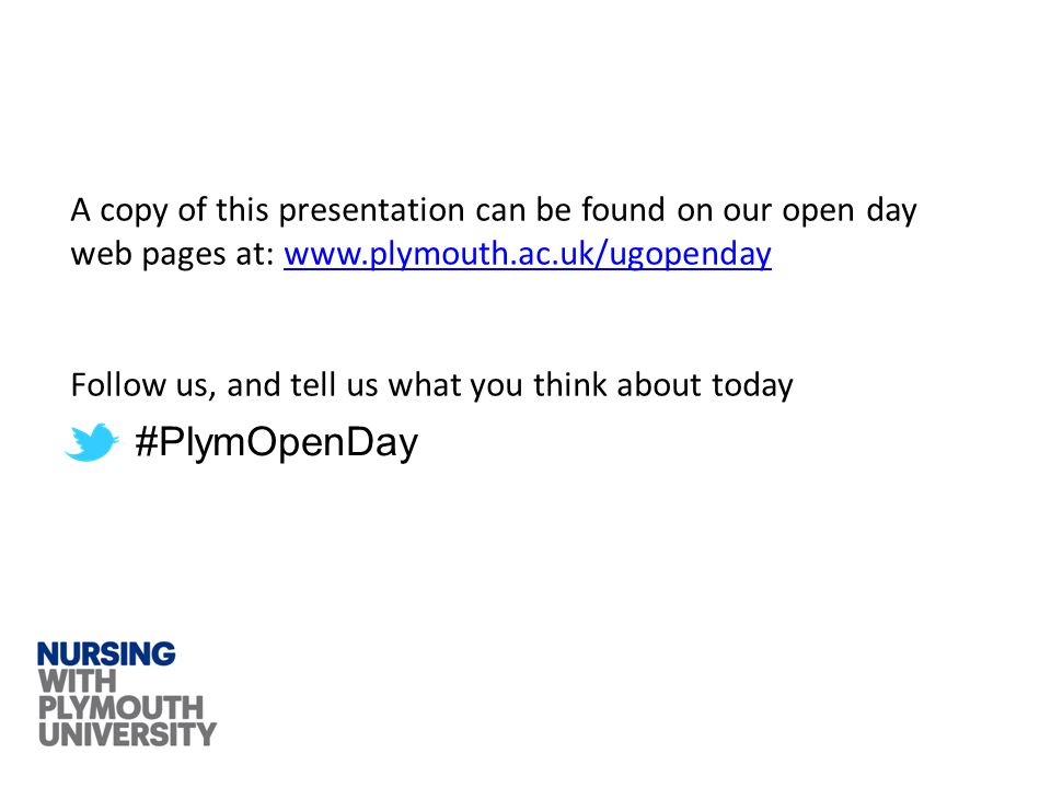 A copy of this presentation can be found on our open day web pages at:   Follow us, and tell us what you think about today #PlymOpenDay