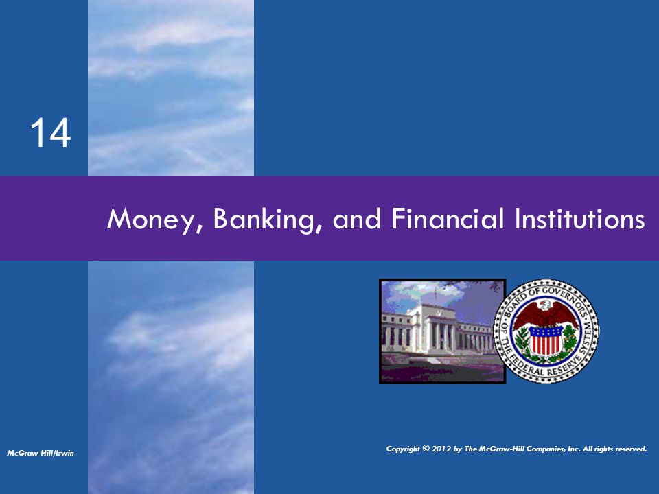14 Money, Banking, and Financial Institutions McGraw-Hill/Irwin Copyright © 2012 by The McGraw-Hill Companies, Inc.