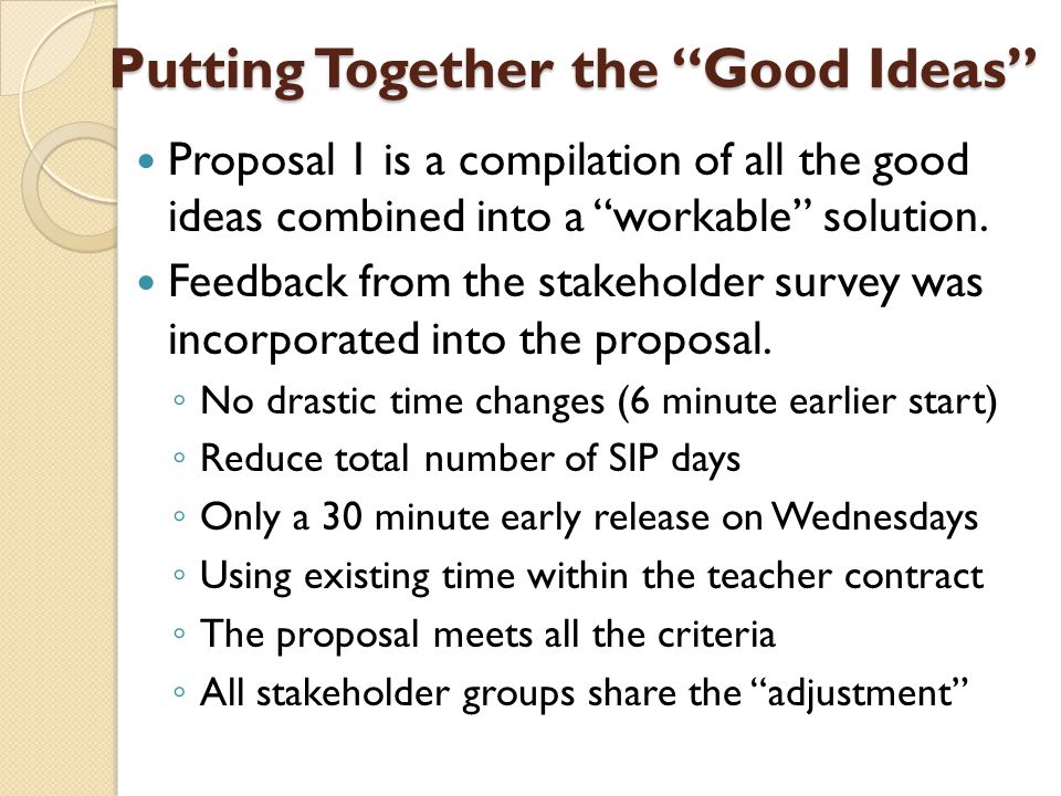 Putting Together the Good Ideas Proposal 1 is a compilation of all the good ideas combined into a workable solution.