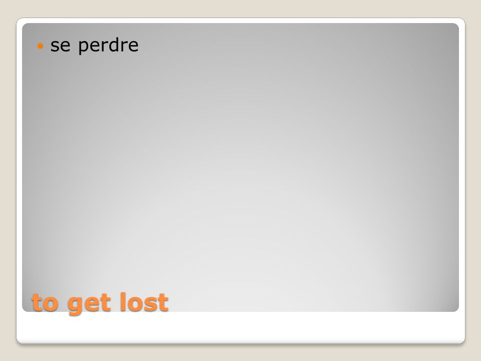 to get lost se perdre