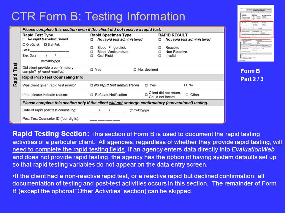 CTR Form B: Testing Information Form B Part 2 / 3 Rapid Testing Section: This section of Form B is used to document the rapid testing activities of a particular client.