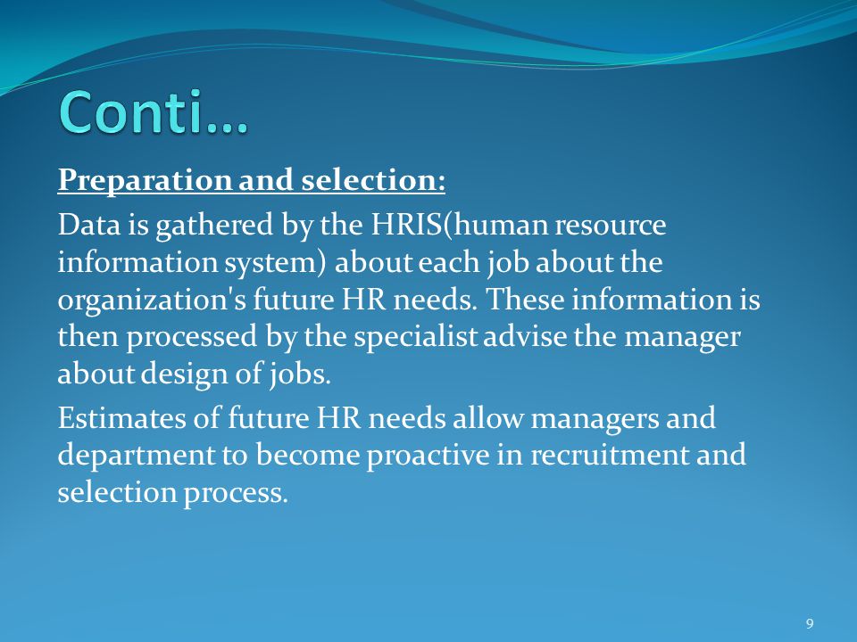 Preparation and selection: Data is gathered by the HRIS(human resource information system) about each job about the organization s future HR needs.