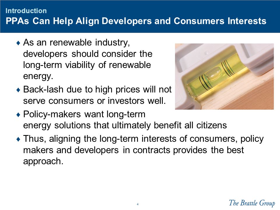 4 Introduction PPAs Can Help Align Developers and Consumers Interests ♦ As an renewable industry, developers should consider the long-term viability of renewable energy.