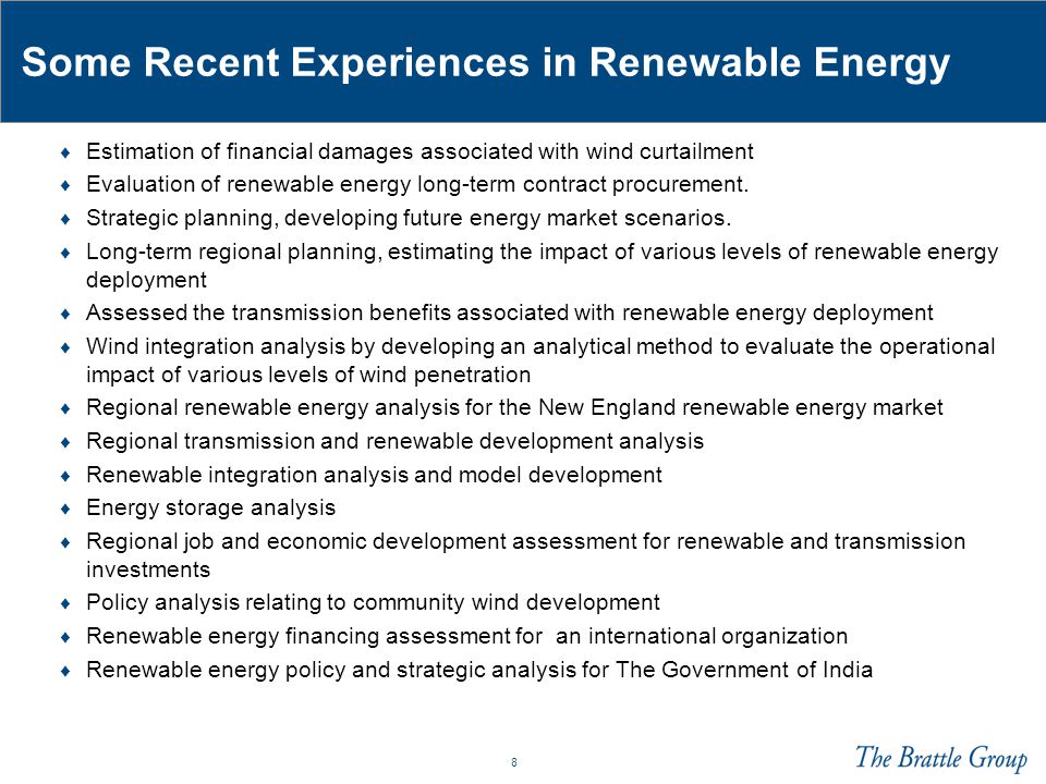 8 Some Recent Experiences in Renewable Energy ♦ Estimation of financial damages associated with wind curtailment ♦ Evaluation of renewable energy long-term contract procurement.