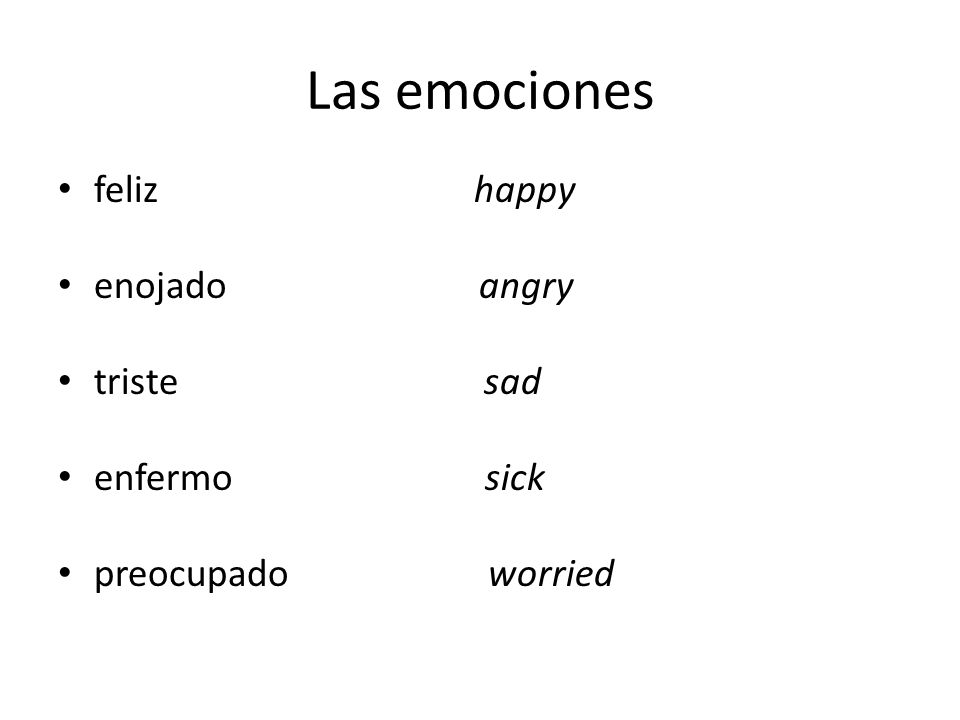 Las emociones feliz happy enojado angry triste sad enfermo sick preocupado worried