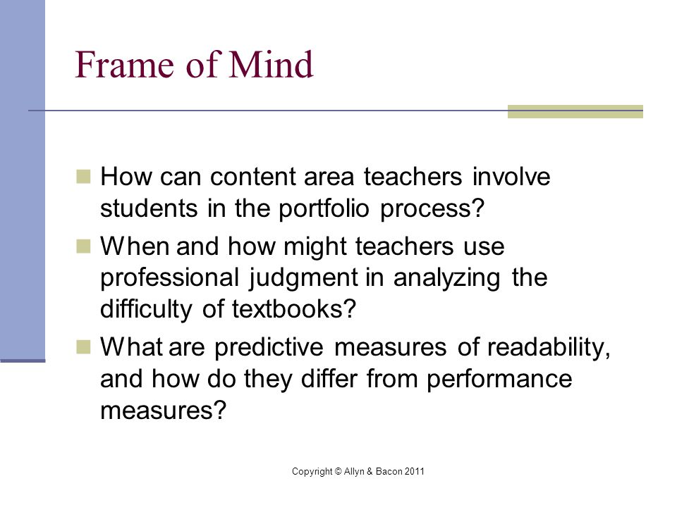 Copyright © Allyn & Bacon 2011 Frame of Mind How can content area teachers involve students in the portfolio process.