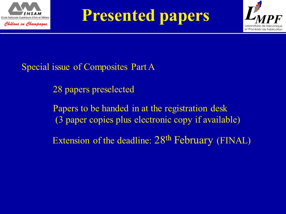 Special issue of Composites Part A Papers to be handed in at the registration desk (3 paper copies plus electronic copy if available) 28 papers preselected Extension of the deadline: 28 th February (FINAL)
