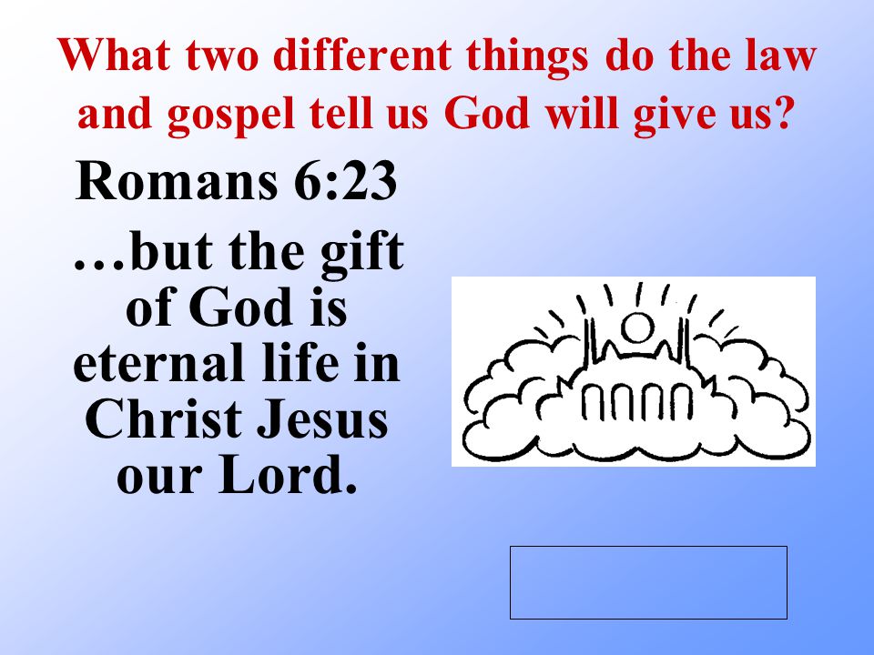 What two different things do the law and gospel tell us God will give us.