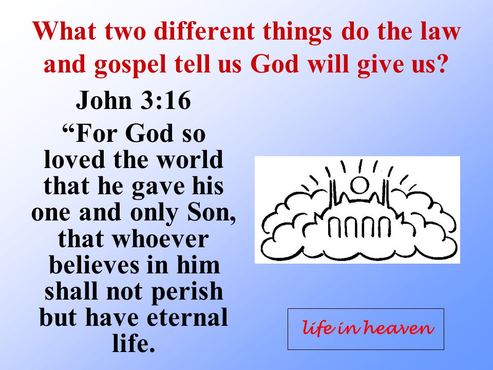 What two different things do the law and gospel tell us God will give us.