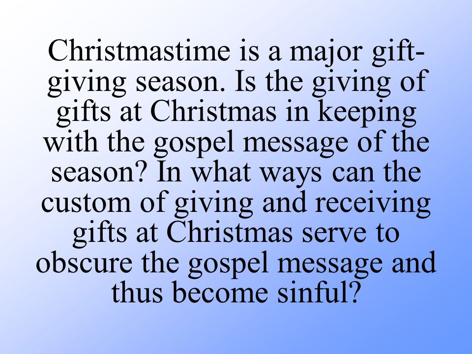 Christmastime is a major gift- giving season.