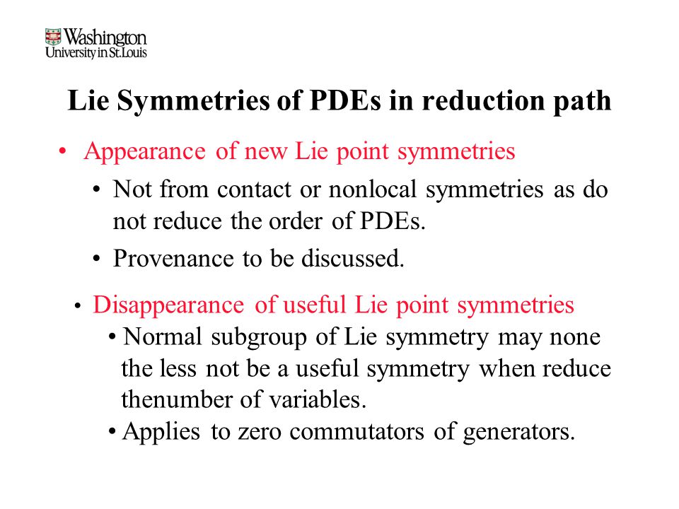 Lie Symmetries of PDEs in reduction path Appearance of new Lie point symmetries Not from contact or nonlocal symmetries as do not reduce the order of PDEs.