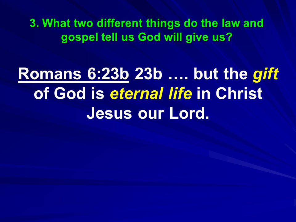 3. What two different things do the law and gospel tell us God will give us.