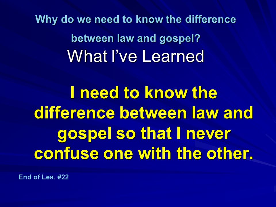 Why do we need to know the difference between law and gospel.