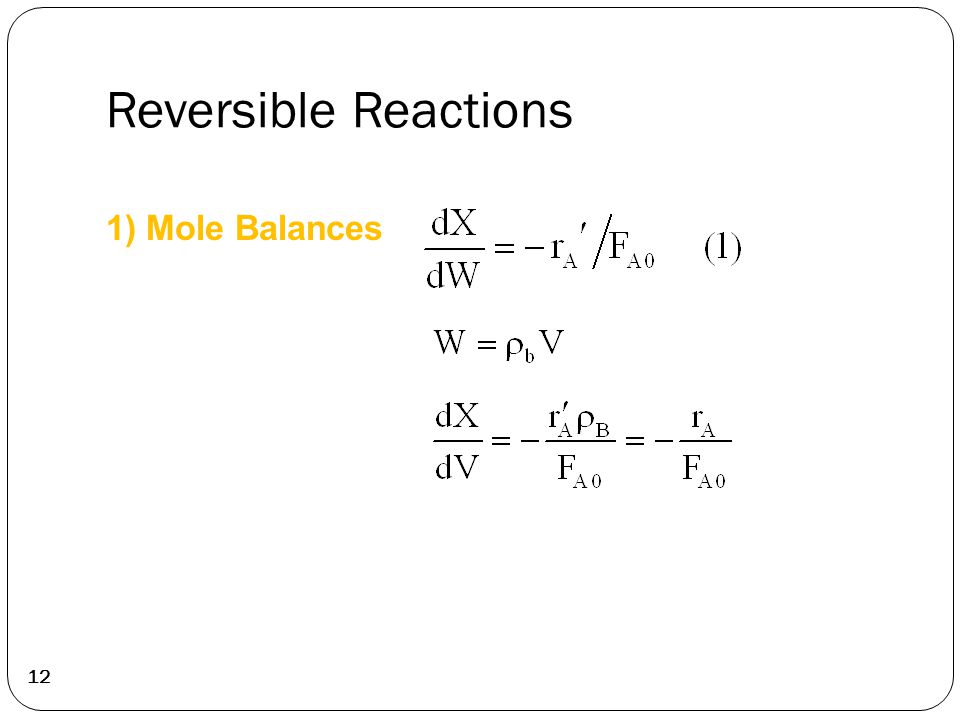 Reversible Reactions 12 1) Mole Balances