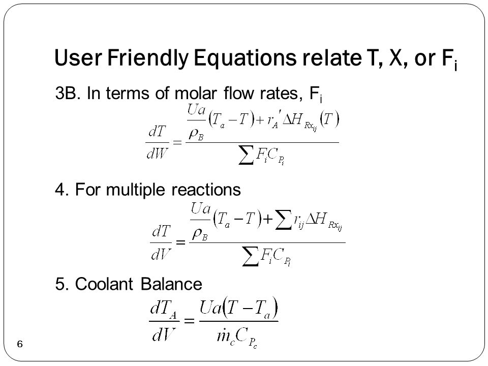 6 User Friendly Equations relate T, X, or F i 3B. In terms of molar flow rates, F i 4.