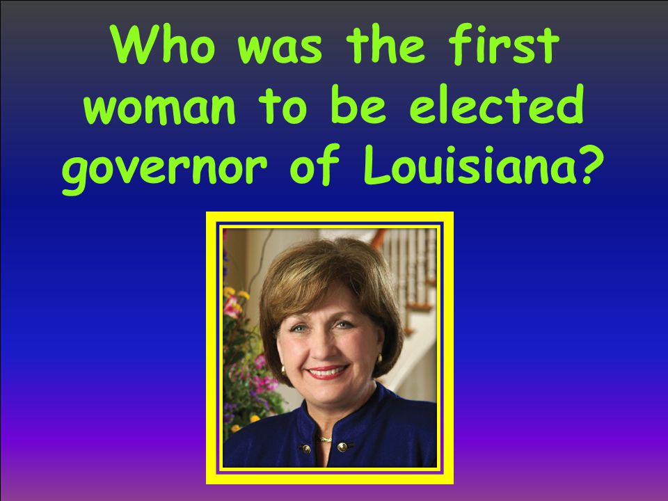 Who was the first woman to be elected governor of Louisiana