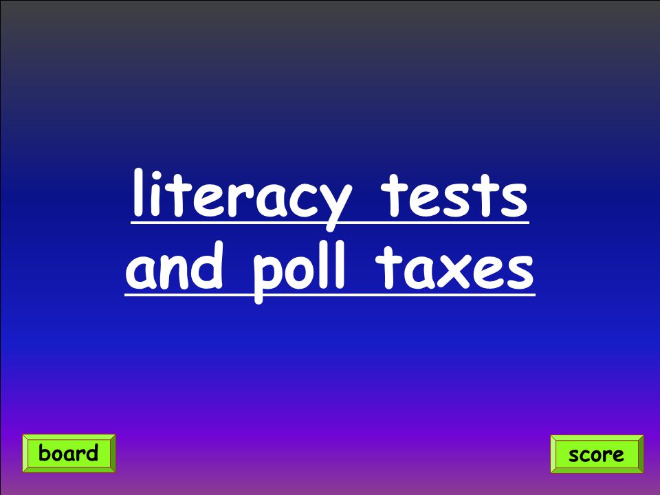 literacy tests and poll taxes score board