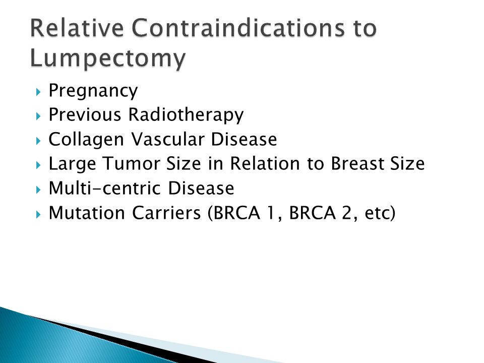  Pregnancy  Previous Radiotherapy  Collagen Vascular Disease  Large Tumor Size in Relation to Breast Size  Multi-centric Disease  Mutation Carriers (BRCA 1, BRCA 2, etc)