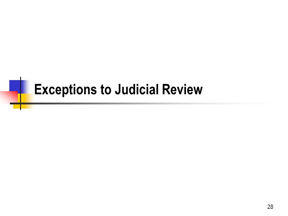 Exceptions to Judicial Review 28
