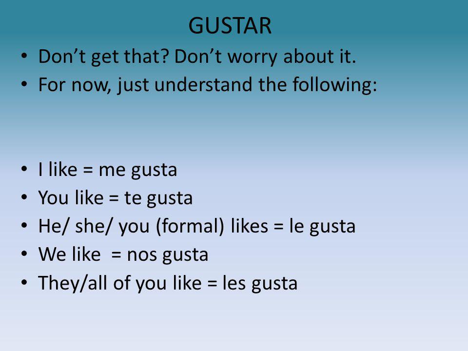 GUSTAR Don’t get that. Don’t worry about it.