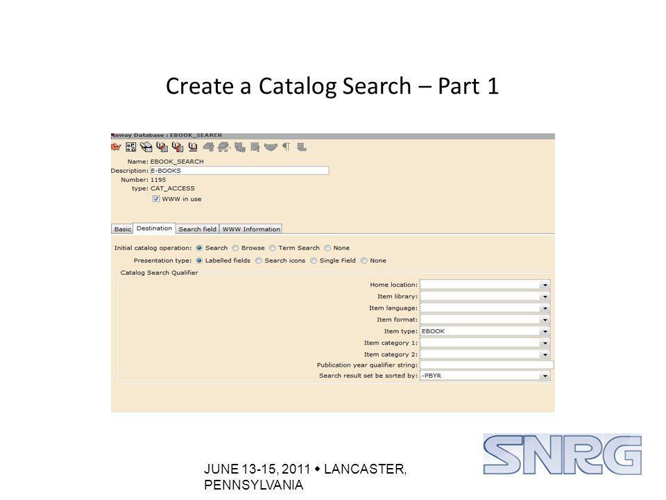 JUNE 13-15, 2011  LANCASTER, PENNSYLVANIA Create a Catalog Search – Part 1