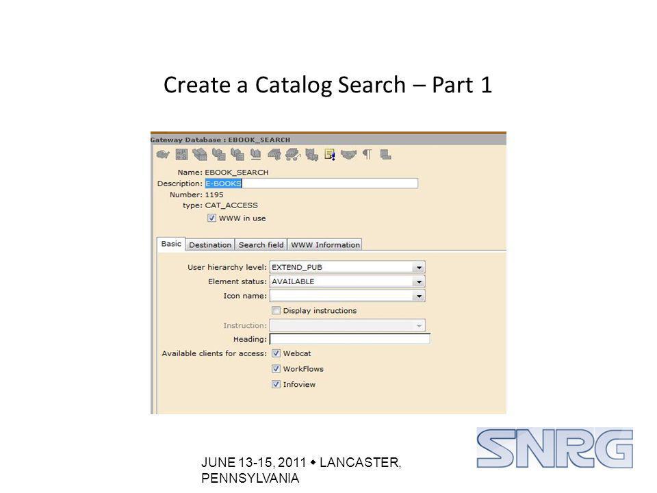 JUNE 13-15, 2011  LANCASTER, PENNSYLVANIA Create a Catalog Search – Part 1