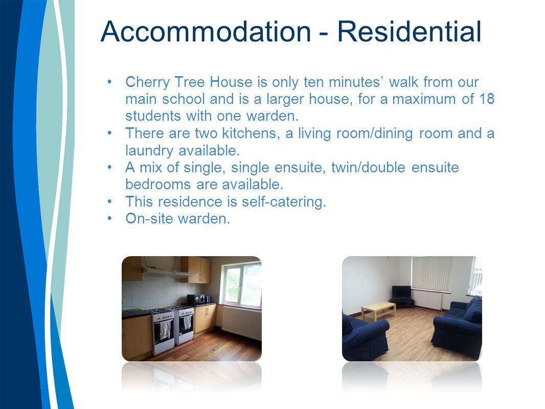 Accommodation - Residential Cherry Tree House is only ten minutes’ walk from our main school and is a larger house, for a maximum of 18 students with one warden.