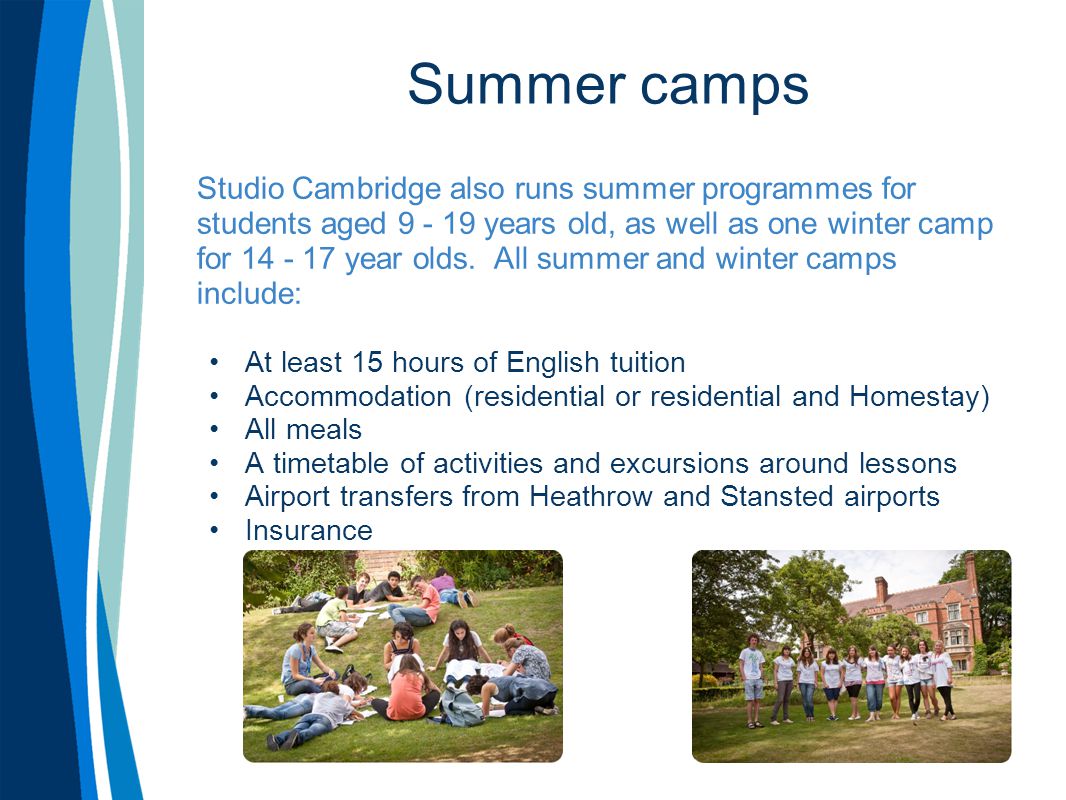 Summer camps Studio Cambridge also runs summer programmes for students aged years old, as well as one winter camp for year olds.
