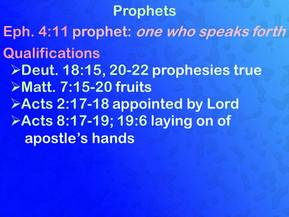 Prophets Eph. 4:11 prophet: one who speaks forth Qualifications  Deut.