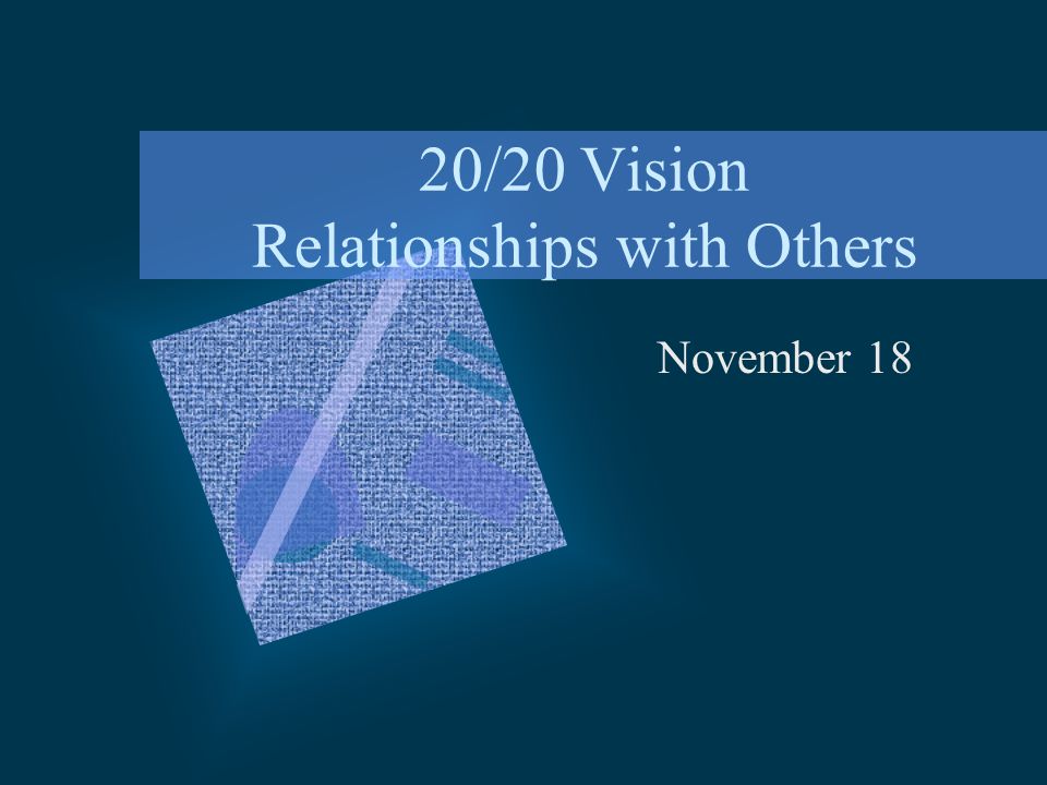 20/20 Vision Relationships with Others November 18