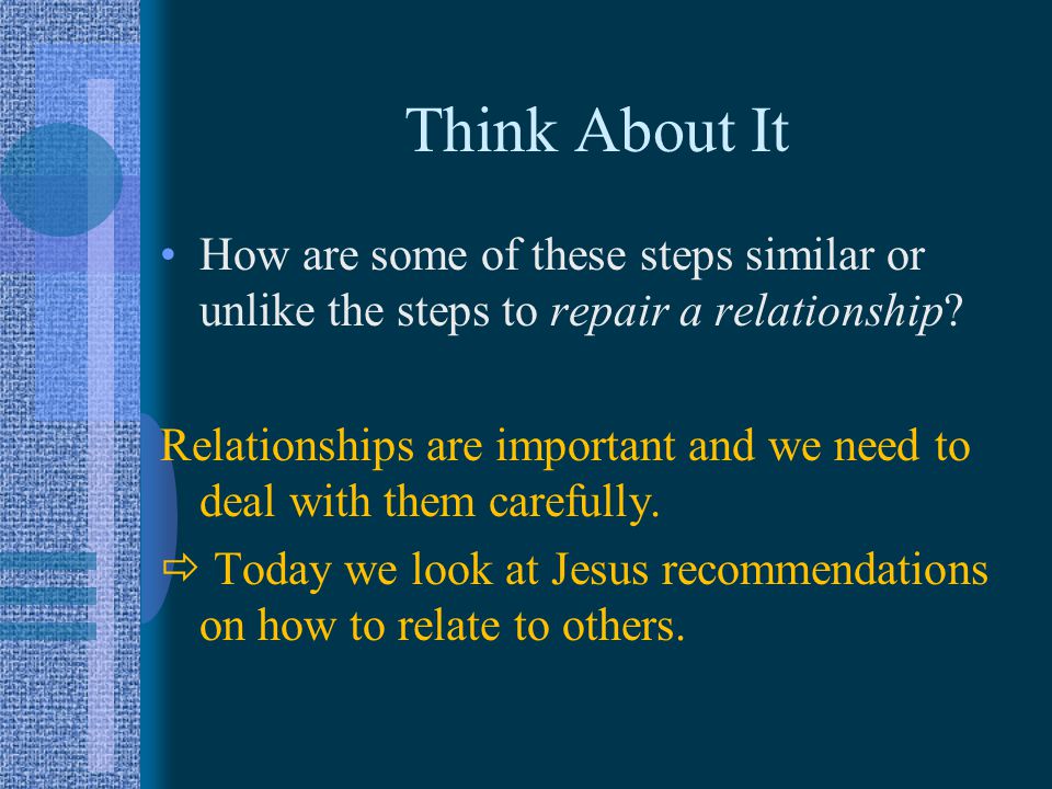 Think About It How are some of these steps similar or unlike the steps to repair a relationship.