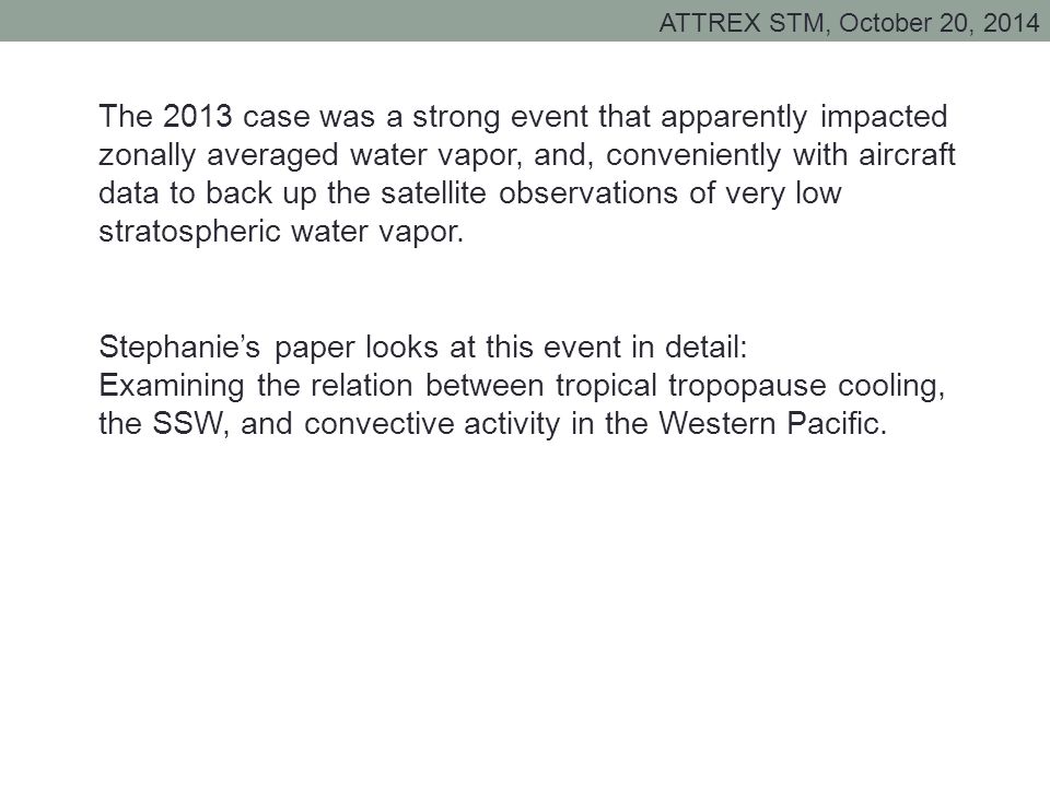 The 2013 case was a strong event that apparently impacted zonally averaged water vapor, and, conveniently with aircraft data to back up the satellite observations of very low stratospheric water vapor.