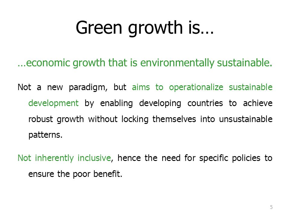 Green growth is… …economic growth that is environmentally sustainable.