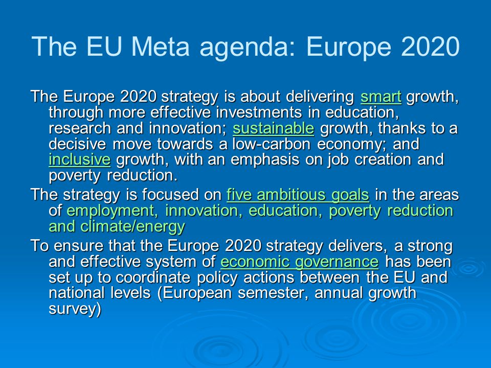 The EU Meta agenda: Europe 2020 The Europe 2020 strategy is about delivering smart growth, through more effective investments in education, research and innovation; sustainable growth, thanks to a decisive move towards a low-carbon economy; and inclusive growth, with an emphasis on job creation and poverty reduction.