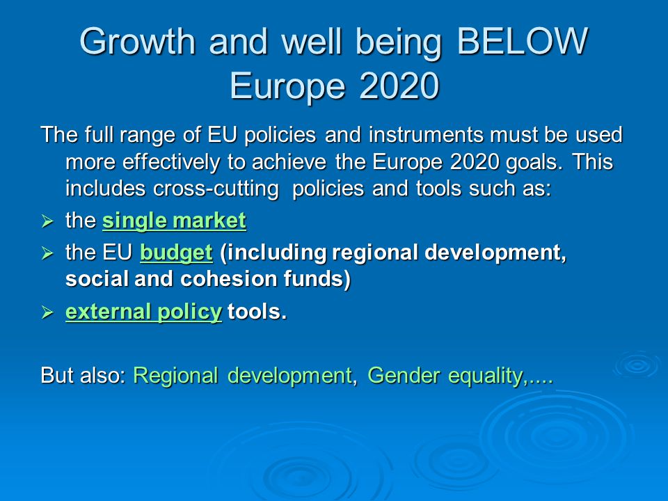 Growth and well being BELOW Europe 2020 The full range of EU policies and instruments must be used more effectively to achieve the Europe 2020 goals.