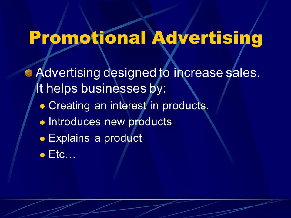 Promotional Advertising Advertising designed to increase sales.