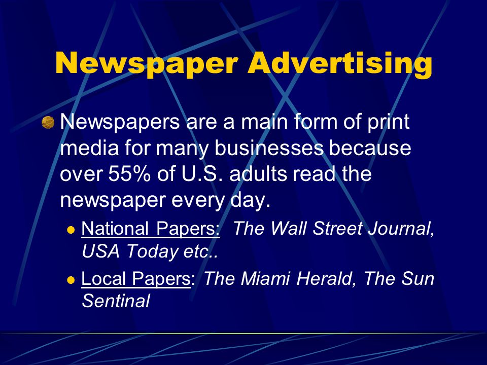 Newspaper Advertising Newspapers are a main form of print media for many businesses because over 55% of U.S.