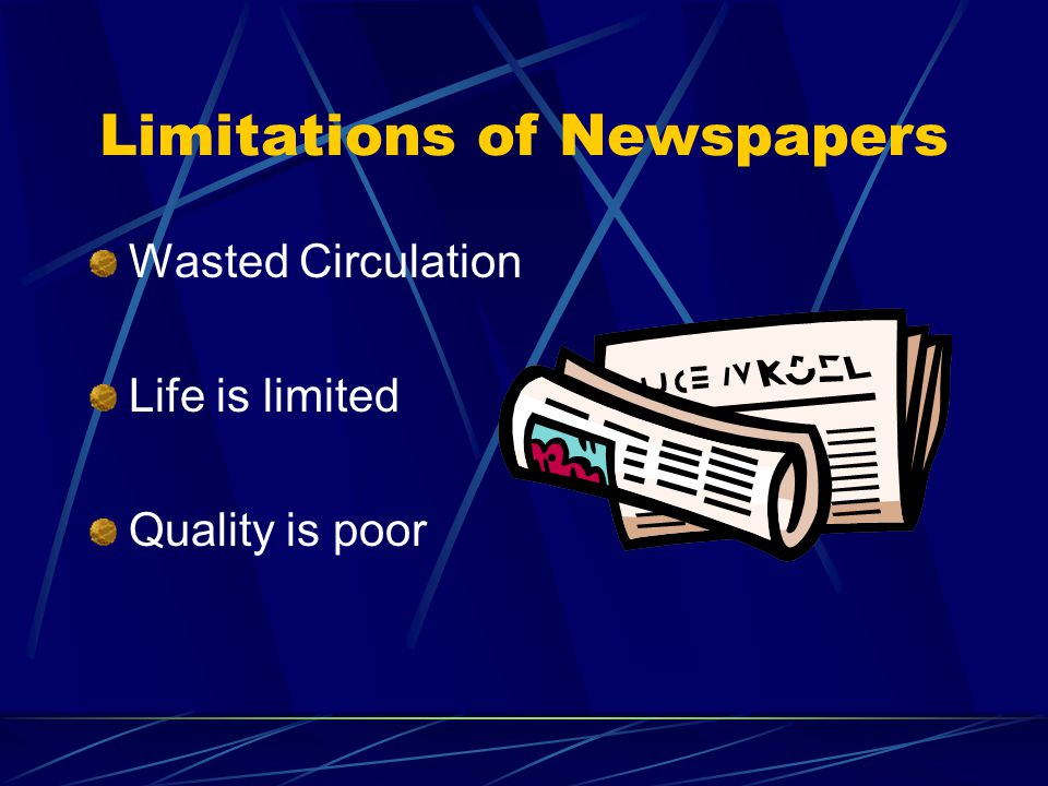 Limitations of Newspapers Wasted Circulation Life is limited Quality is poor