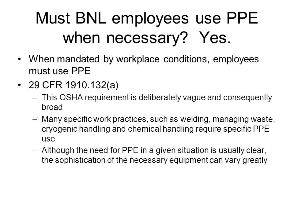 Must BNL employees use PPE when necessary. Yes.