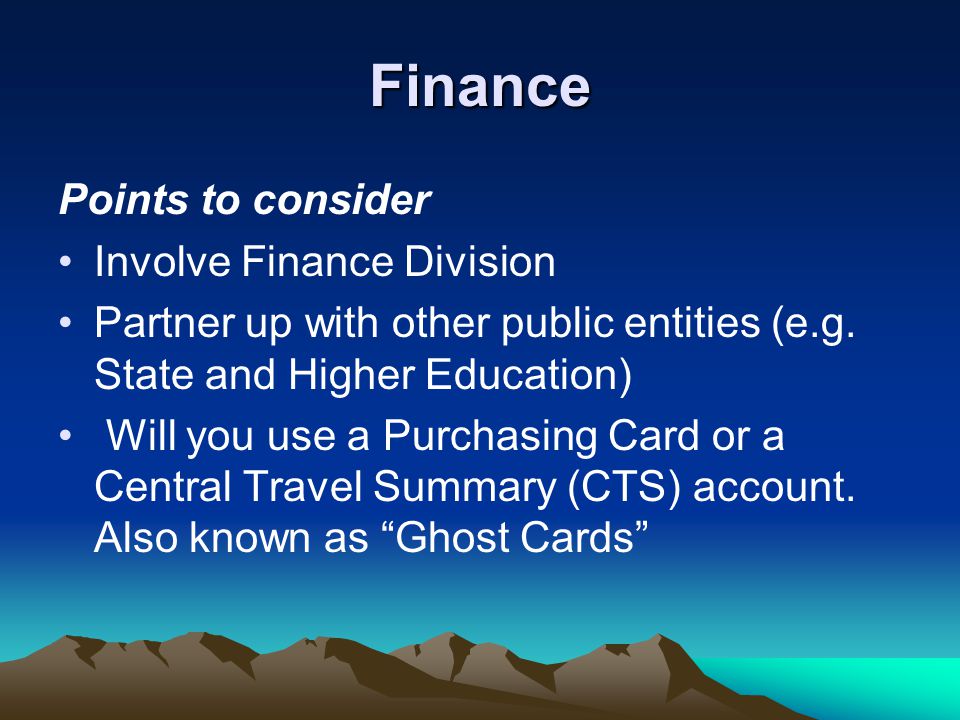 Finance Points to consider Involve Finance Division Partner up with other public entities (e.g.