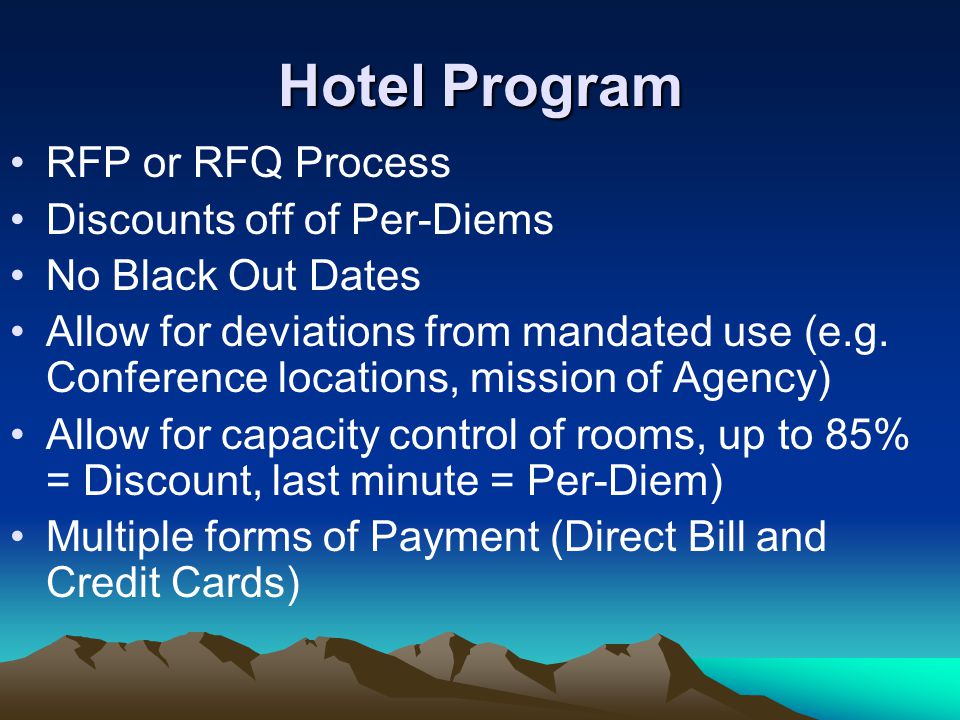 Hotel Program RFP or RFQ Process Discounts off of Per-Diems No Black Out Dates Allow for deviations from mandated use (e.g.