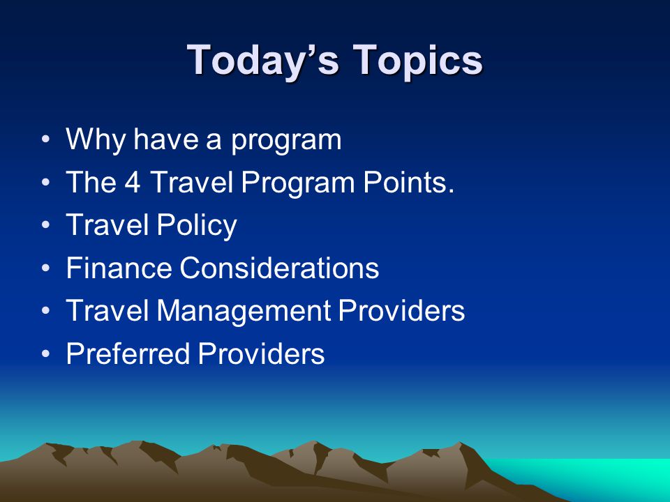 Today’s Topics Why have a program The 4 Travel Program Points.