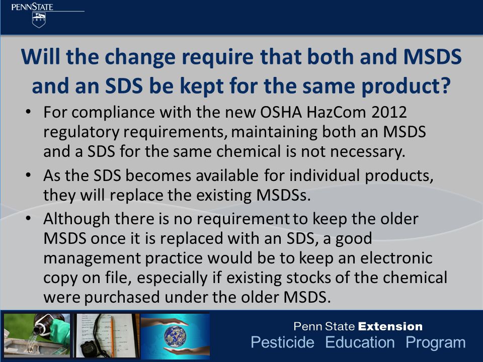 Pesticide Education Program Will the change require that both and MSDS and an SDS be kept for the same product.