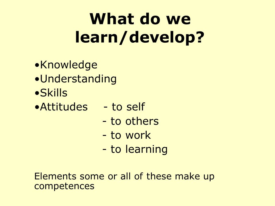 What do we learn/develop.