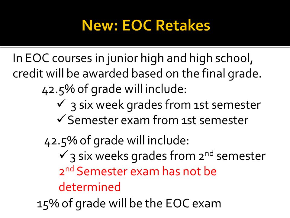 In EOC courses in junior high and high school, credit will be awarded based on the final grade.