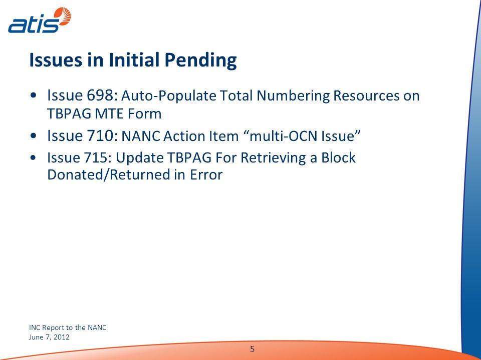 INC Report to the NANC June 7, Issues in Initial Pending Issue 698: Auto-Populate Total Numbering Resources on TBPAG MTE Form Issue 710: NANC Action Item multi-OCN Issue Issue 715: Update TBPAG For Retrieving a Block Donated/Returned in Error