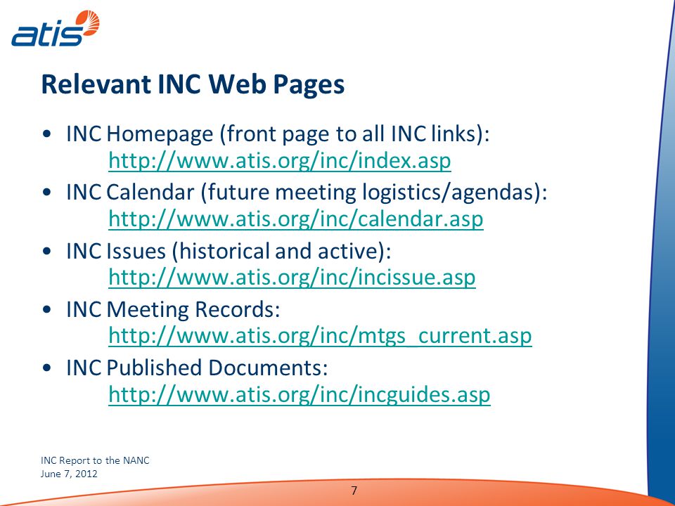 INC Report to the NANC June 7, Relevant INC Web Pages INC Homepage (front page to all INC links):     INC Calendar (future meeting logistics/agendas):     INC Issues (historical and active):     INC Meeting Records:     INC Published Documents: