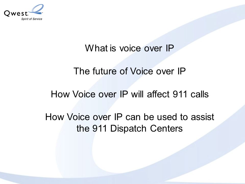 What is voice over IP The future of Voice over IP How Voice over IP will affect 911 calls How Voice over IP can be used to assist the 911 Dispatch Centers
