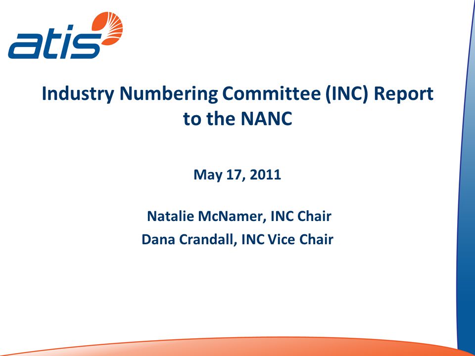 Industry Numbering Committee (INC) Report to the NANC May 17, 2011 Natalie McNamer, INC Chair Dana Crandall, INC Vice Chair